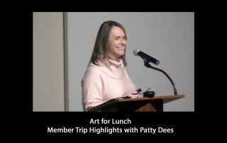 Art for Lunch: Patty Dees discusses the Member Trip Highlights